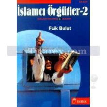 İslamcı Örgütler Cilt:2 | Faik Bulut