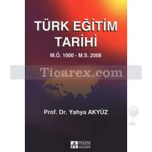 Türk Eğitim Tarihi | M.Ö. 1000 - M.S. 2010 | Yahya Akyüz