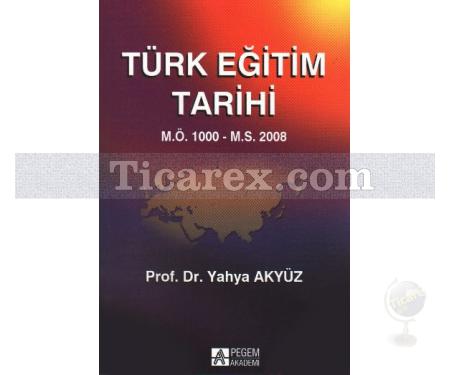 Türk Eğitim Tarihi | M.Ö. 1000 - M.S. 2010 | Yahya Akyüz - Resim 1