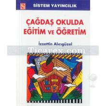 Çağdaş Okulda Eğitim ve Öğretim | İzzettin Alıcıgüzel