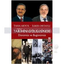 Tarihin Gölgesinde | Dünümüz Ve Bugünümüz | İlber Ortaylı, Taha Akyol