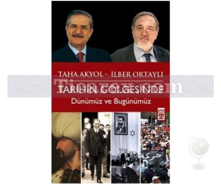 Tarihin Gölgesinde | Dünümüz ve Bugünümüz | İlber Ortaylı, Taha Akyol - Resim 1