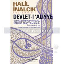 Devlet-i Aliyye | Osmanlı İmparatorluğu Üzerine Araştırmalar - 1 | Halil İnalcık