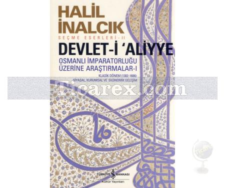 Devlet-i Aliyye - Klasik Dönem ( 1302-1606 ) | Osmanlı İmparatorluğu Üzerine Araştırmalar 1 | Halil İnalcık - Resim 1