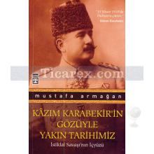 Kazım Karabekir'in Gözüyle Yakın Tarihimiz | İstiklal Savaşı'nın İçyüzü | Mustafa Armağan