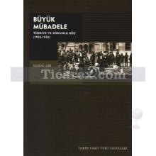 Büyük Mübadele | Türkiye'ye Zorunlu Göç 1923-1925 | Kemal Arı