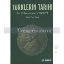 Türklerin Tarihi | Pasifik'ten Akdeniz'e 2000 Yıl | Jean-Paul Roux