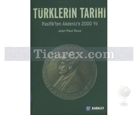 Türklerin Tarihi | Pasifik'ten Akdeniz'e 2000 Yıl | Jean-Paul Roux - Resim 1