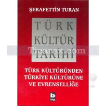 Türk Kültür Tarihi | Türk Kültüründen Türkiye Kültürüne ve Evrenselliğe | Şerafettin Turan