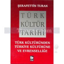 Türk Kültür Tarihi | Türk Kültüründen Türkiye Kültürüne Ve Evrenselliğe | Şerafettin Turan