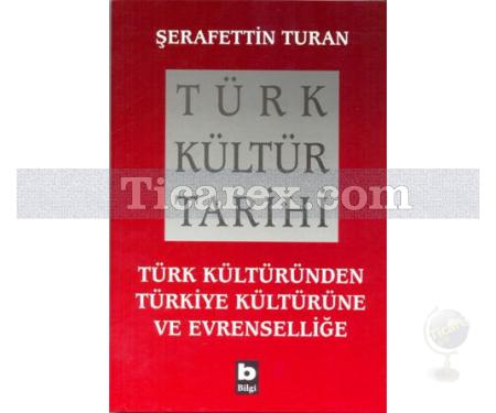 Türk Kültür Tarihi | Türk Kültüründen Türkiye Kültürüne ve Evrenselliğe | Şerafettin Turan - Resim 1