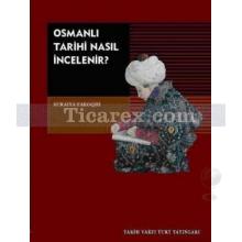 Osmanlı Tarihi Nasıl İncelenir? | Suraiya Faroqhi