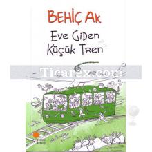 Eve Giden Küçük Tren | Behiç Ak