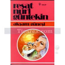 Akşam Güneşi | Reşat Nuri Güntekin