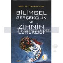 Bilimsel Gerçekçilik ve Zihnin Esnekliği | Paul M. Churchland