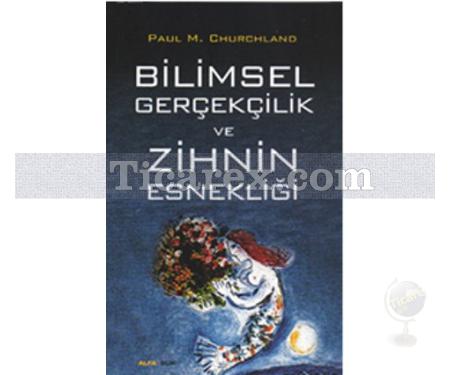 Bilimsel Gerçekçilik ve Zihnin Esnekliği | Paul M. Churchland - Resim 1