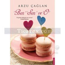 Ben, Sen ve O | Arzu Çağlan