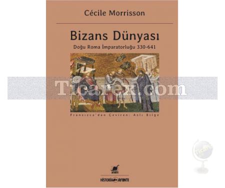 Bizans Dünyası | Doğu Roma İmparatorluğu 330 - 641 | Cecile Morrisson - Resim 1