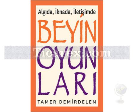 Beyin Oyunları - Algıda, İknada, İletişimde | Tamer Demirdelen - Resim 1