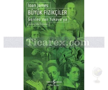 Büyük Fizikçiler | Galileo'dan Yukava'ya | Ioan James - Resim 1