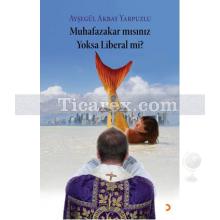 Muhafazakar mısınız Yoksa Liberal mi? | Ayşegül Akbay Yarpuzlu