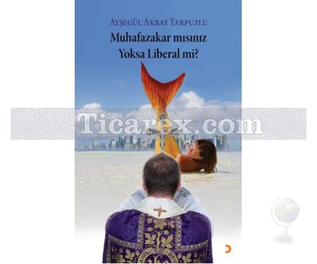 Muhafazakar mısınız Yoksa Liberal mi? | Ayşegül Akbay Yarpuzlu - Resim 1