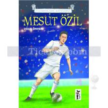 Futbolun Devleri - Mesut Özil | Uğur Önver