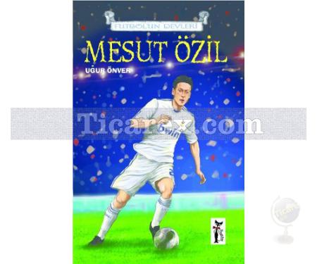 Futbolun Devleri - Mesut Özil | Uğur Önver - Resim 1