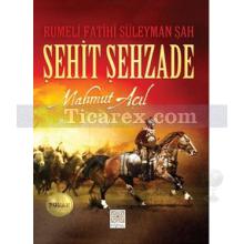 Rumeli Fatihi Süleyman Şah Şehit Şehzade | Mahmut Açıl