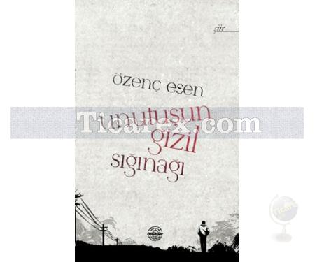 Unutuşun Gizil Sığınağı | Özenç Esen - Resim 1
