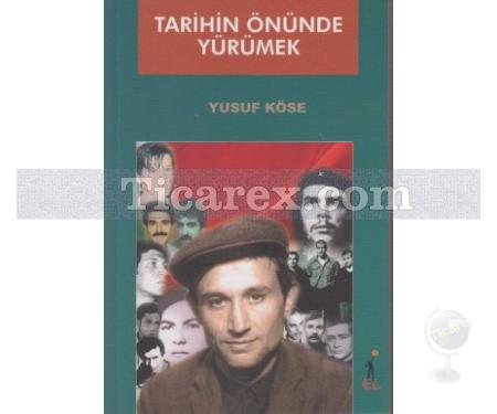 Tarihin Önünde Yürümek | Yusuf Köse - Resim 1