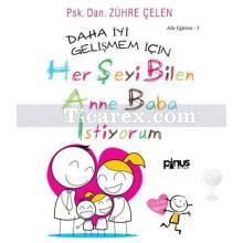 Daha İyi Gelişmem İçin - Herşeyi Bilen Anne Baba İstiyorum | Zühre Çelen