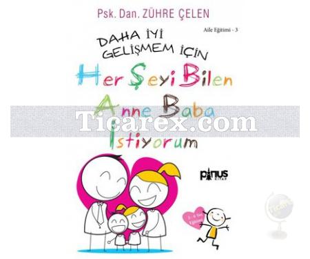 Daha İyi Gelişmem İçin - Herşeyi Bilen Anne Baba İstiyorum | Zühre Çelen - Resim 1