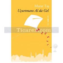 Uçurtmanı Al da Gel | Murat Taş