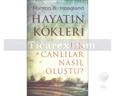 Hayatın Kökleri | İlk Canlılar Nasıl Oluştu? | Mahlon B. Hoagland - Resim 1