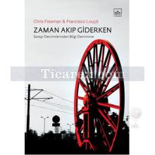 Zaman Akıp Giderken | Sanayi Devrimlerinden Bilgi Devrimine | Chris Freeman, Francisco Louça