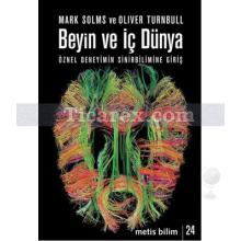 Beyin ve İç Dünya | Öznel Deneyimin Sinirbilimine Giriş | Mark Solms , Oliver Turnbull