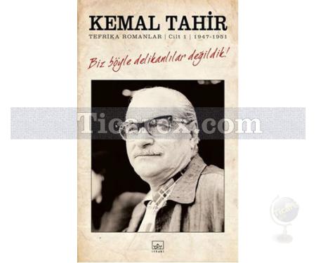 Biz Böyle Delikanlılar Değildik! | Tefrika Romanlar Cilt: 1 - 1947-1951 | Kemal Tahir - Resim 1