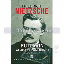Putların Alacakaranlığında | Friedrich Wilhelm Nietzsche