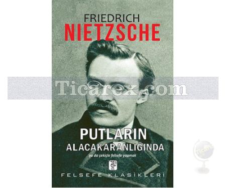 Putların Alacakaranlığında | Friedrich Wilhelm Nietzsche - Resim 1