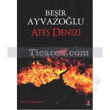 Ateş Denizi | Beşir Ayvazoğlu