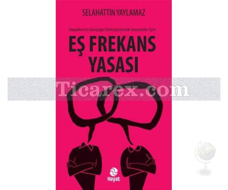 Eş Frekans Yasası | Hayallerini Gerçeğe Dönüştürmek İsteyenler İçin | Selahattin Yaylamaz - Resim 1
