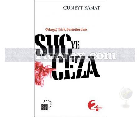 Ortaçağ Türk Devletlerinde Suç ve Ceza | Cüneyt Kanat - Resim 1