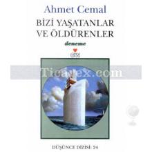 Bizi Yaşatanlar ve Öldürenler | Ahmet Cemal