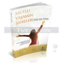 Mutlu Yaşamın Şifreleri | Ayşe Aslı Tufan