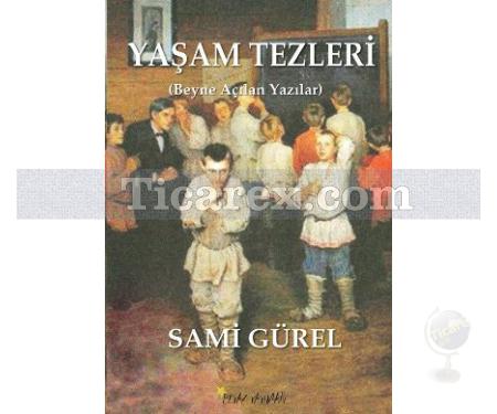 Yaşam Tezleri | Beyne Açılan Yazılar | Sami Gürel - Resim 1