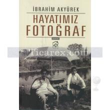 Hayatımız Fotoğraf | İbrahim Akyürek