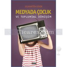 Medyada Çocuk ve Toplumsal Dönüşüm | Selahattin Güven