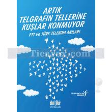 Artık Telgrafın Tellerine Kuşlar Konmuyor | PTT ve Türk Telekom Anıları | Kolektif