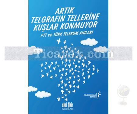 Artık Telgrafın Tellerine Kuşlar Konmuyor | PTT ve Türk Telekom Anıları | Kolektif - Resim 1
